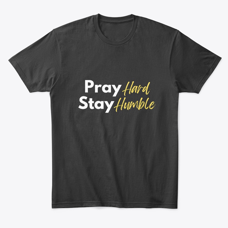 Pray Hard, Stay Humble