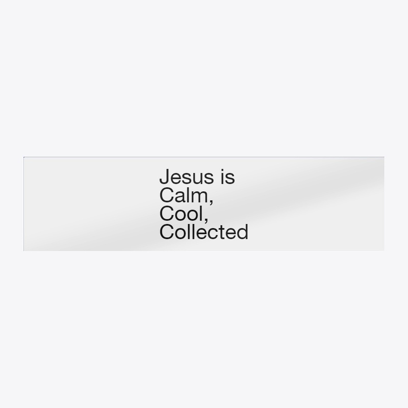 Jesus is calm cool collected