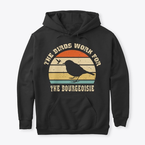 The Birds Work For The Bourgeoisie Shirt Black T-Shirt Front