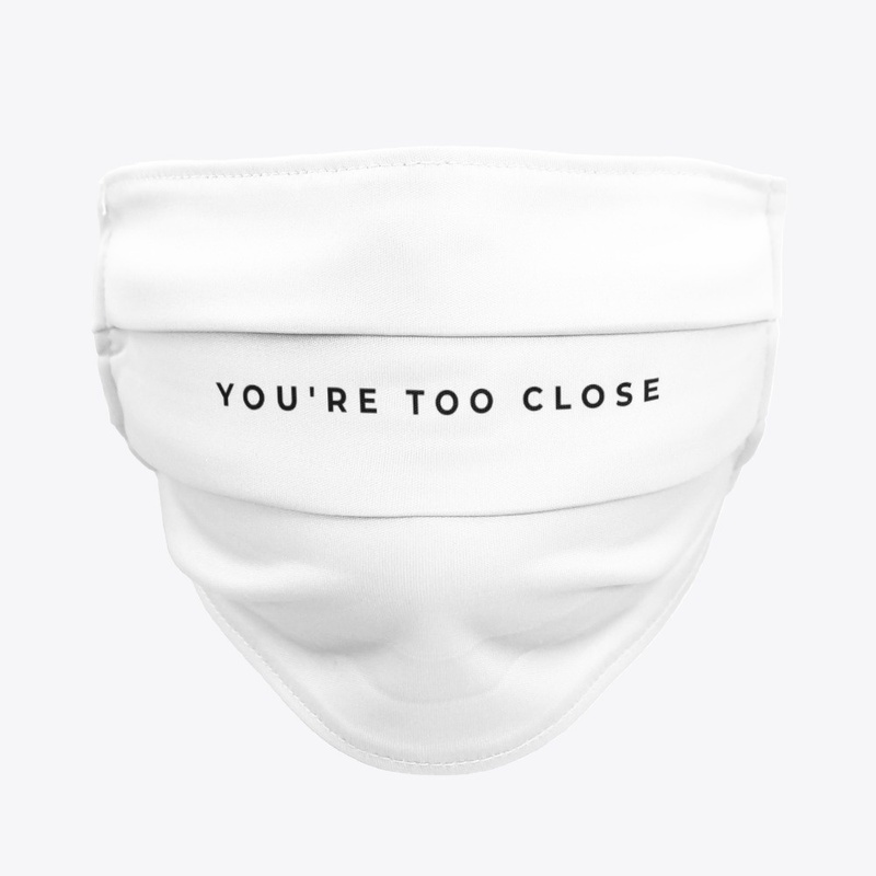 YOU'RE TOO CLOSE