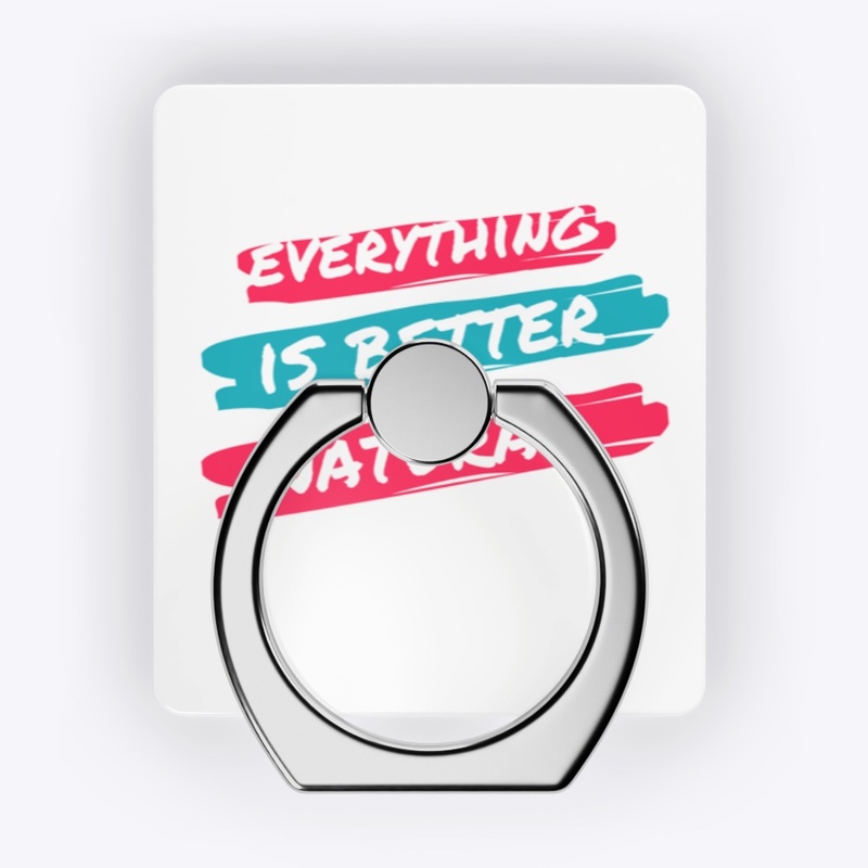 everything is better natural 