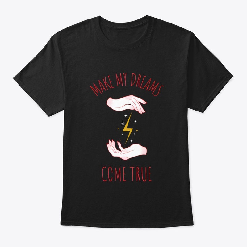Make my dreams come true Unique design