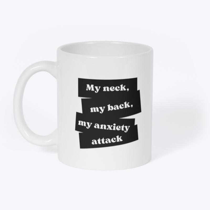 My neck, my back, my anxiety attack