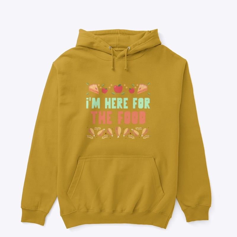 I’m here for the food t-shirt & hoodie