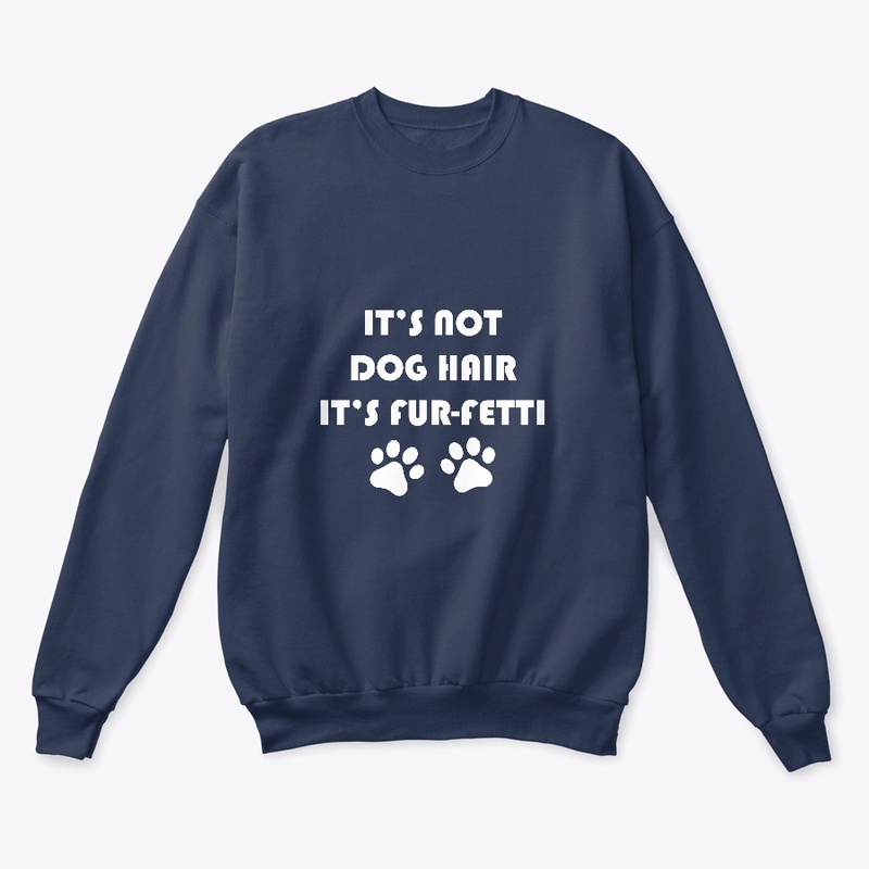 IT’S NOT DOG HAIR IT’S FUR-FETTI