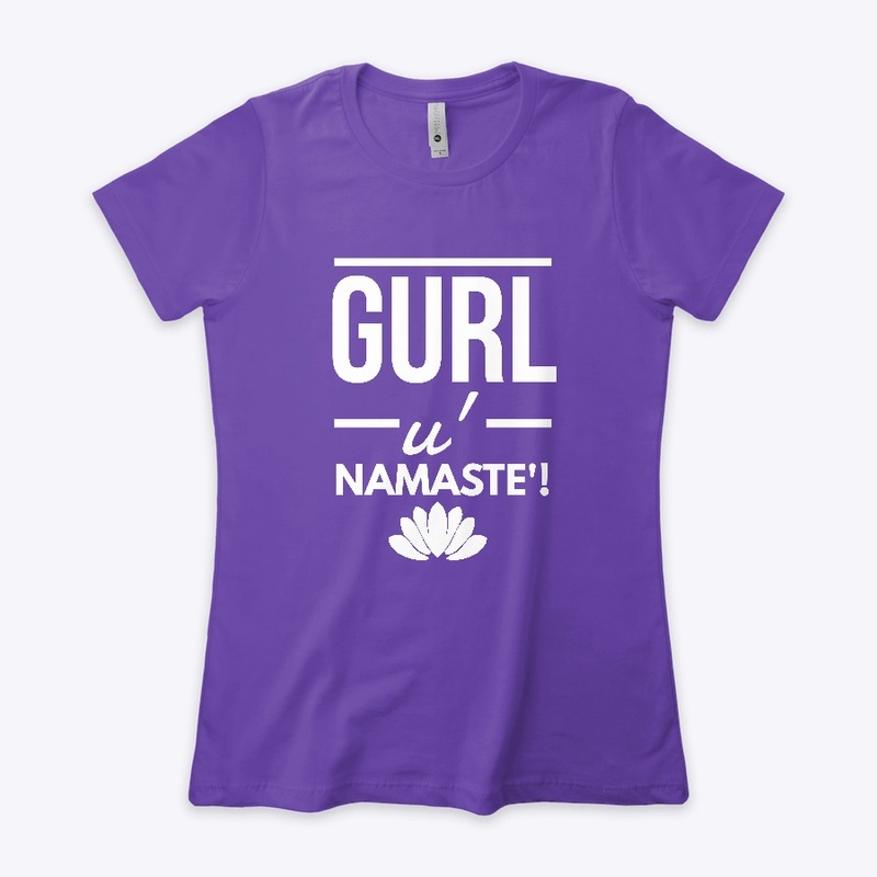 Gurl u' NAMASTE'!