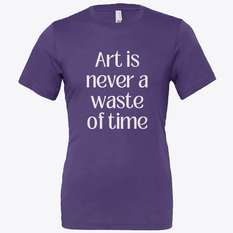 Art is never a waste of time