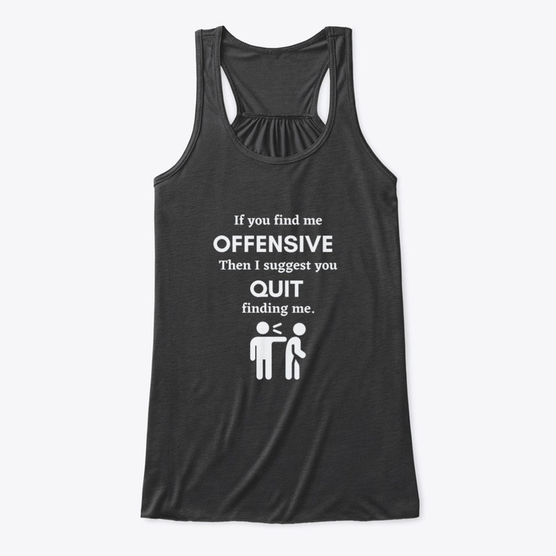 If you find me offensive