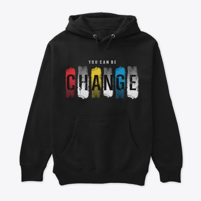 You Can Be Change Premium Hoodie