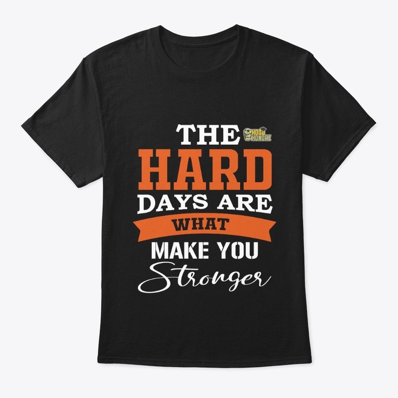 The hard days are what make you stronger