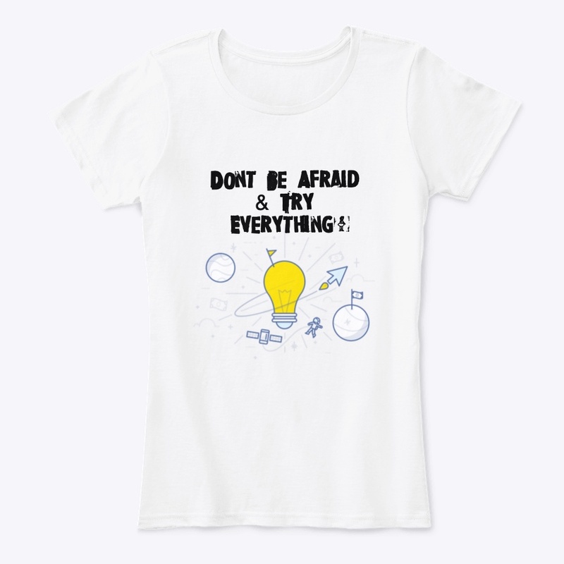Don't Be Afraid & Try Everything!