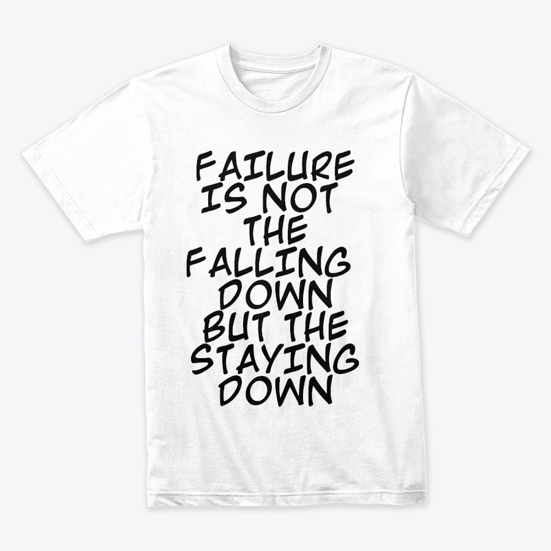 FAILURE IS NOT THE FALLING DOWN...