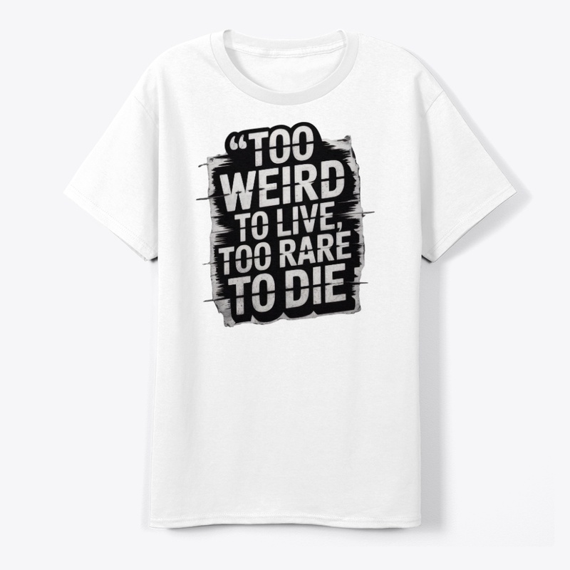  Too Weird to Live, Too Rare to Die 
