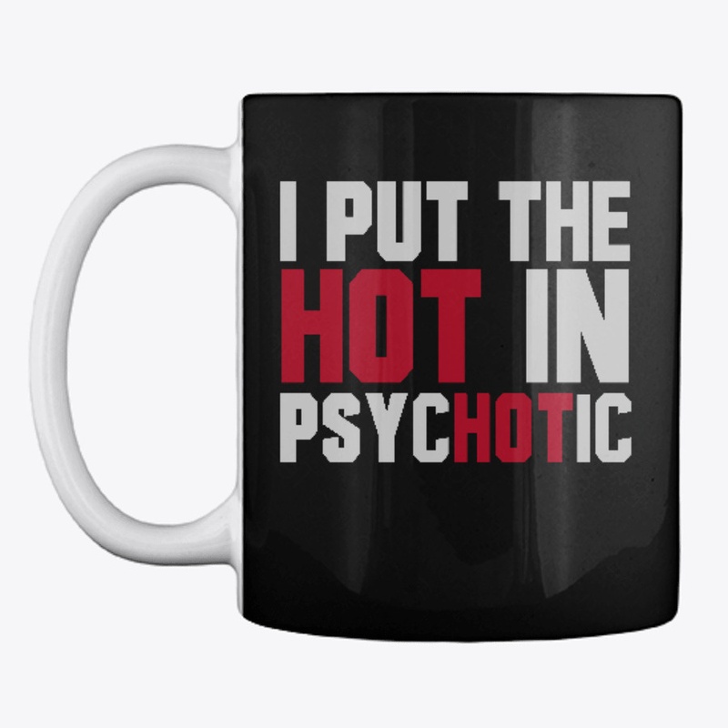 I Put The Hot in Psycotic!