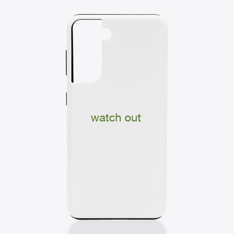 watch  out
