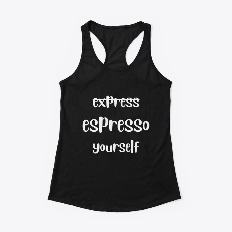 Espresso Yourself coffee lovers tees