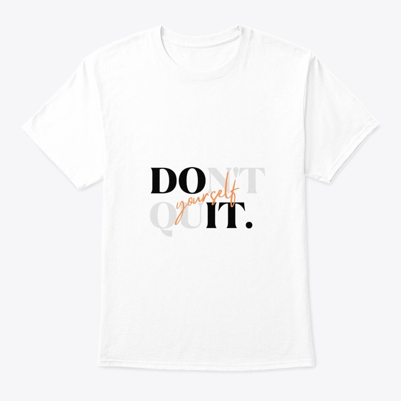 Don't quit yourself