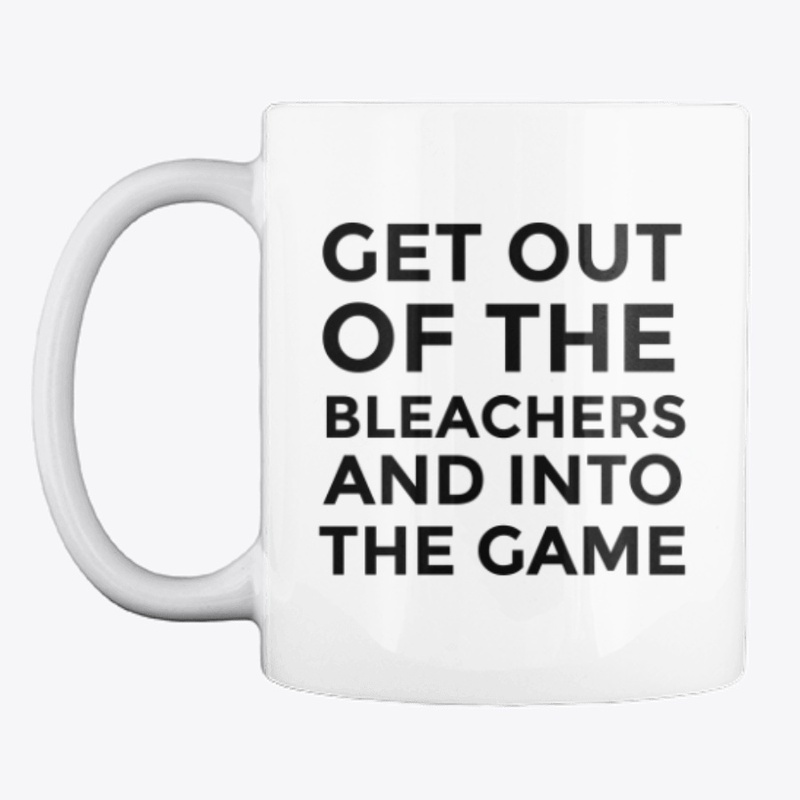 Get Out Of The Bleachers Mug Coffee Cup