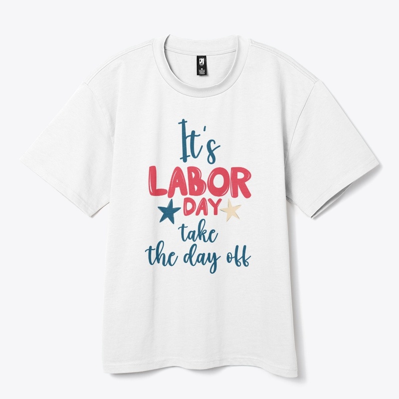 Its labor day take the day off