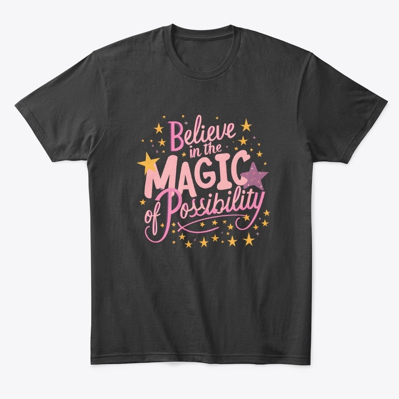 Believe in magic of possibility T-shirt