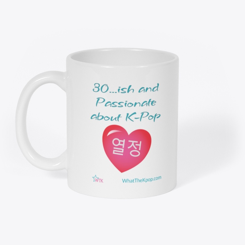 30 ... ish and Passionate for K-Pop
