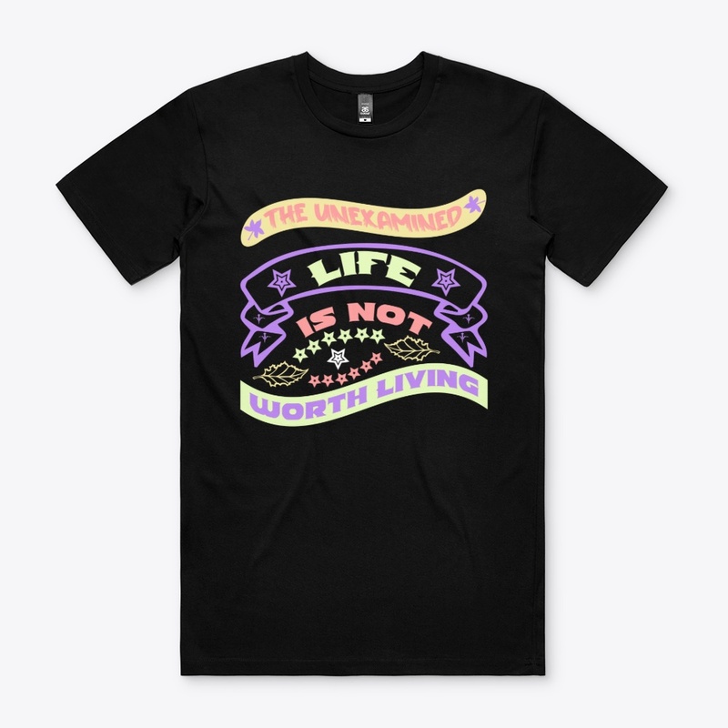 The Unexamined life is not worth living