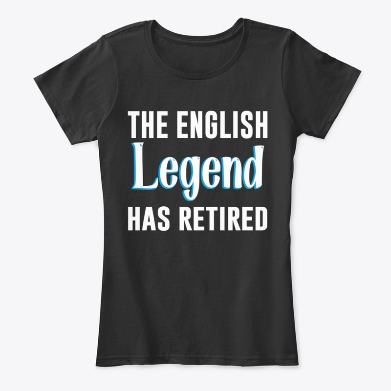 The English Legend Has Retired T shirt