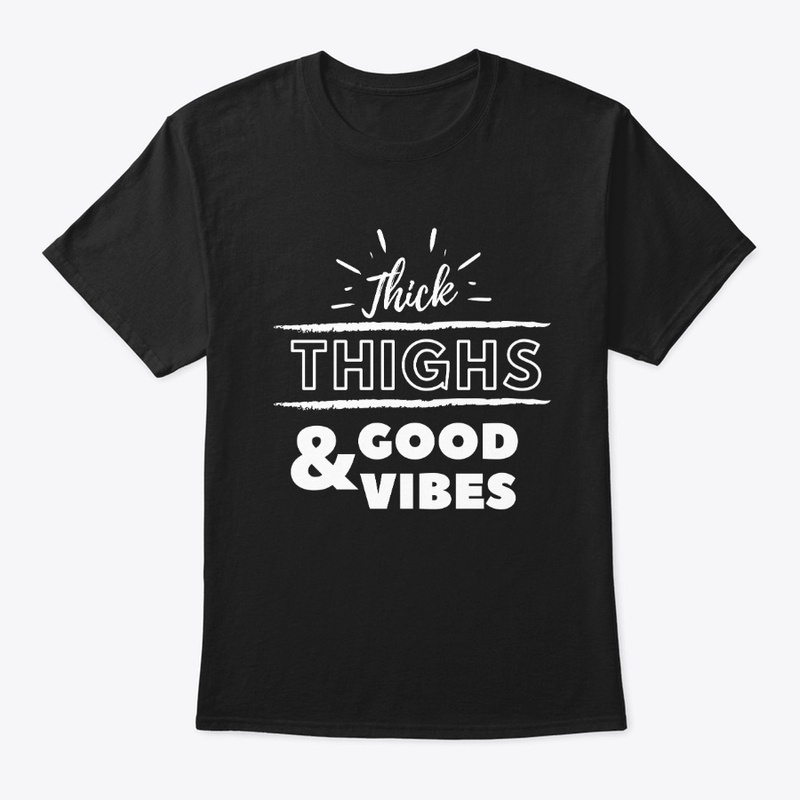 Thick Thighs And Good Vibes