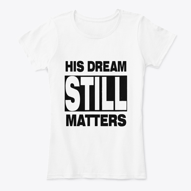 HIS DREAM STILL MATTERS SHIRT