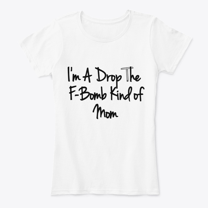 Womens I'm A Drop The F-Bomb Kind of Mom