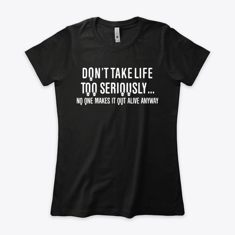 Don't Take Life Too Seriously