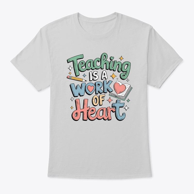Teaching Is A Work Of Heart T-shirt