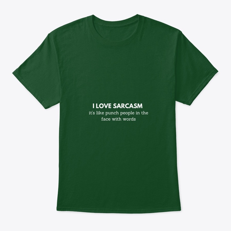 I love Sarcasm it's like T-shirt