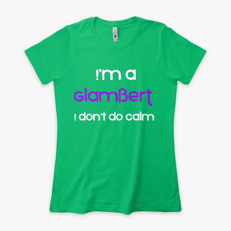 I'm a Glambert  - I don't do Calm 