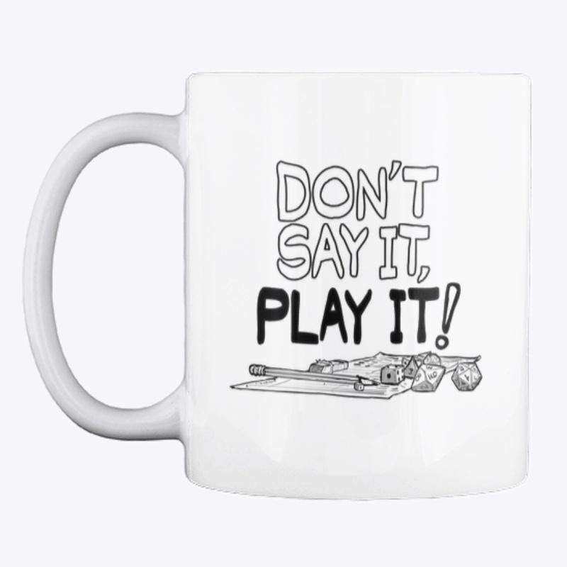 Don't say it, play it!
