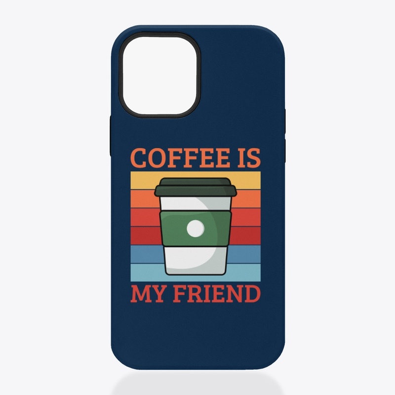 Coffee Is My Friend | Coffee Lover