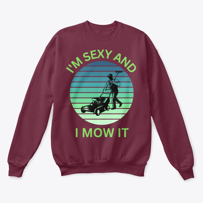 I’m sexy and I mow it T-Shirt