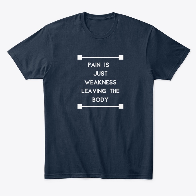 Pain Is Just Weakness Leaving The Body