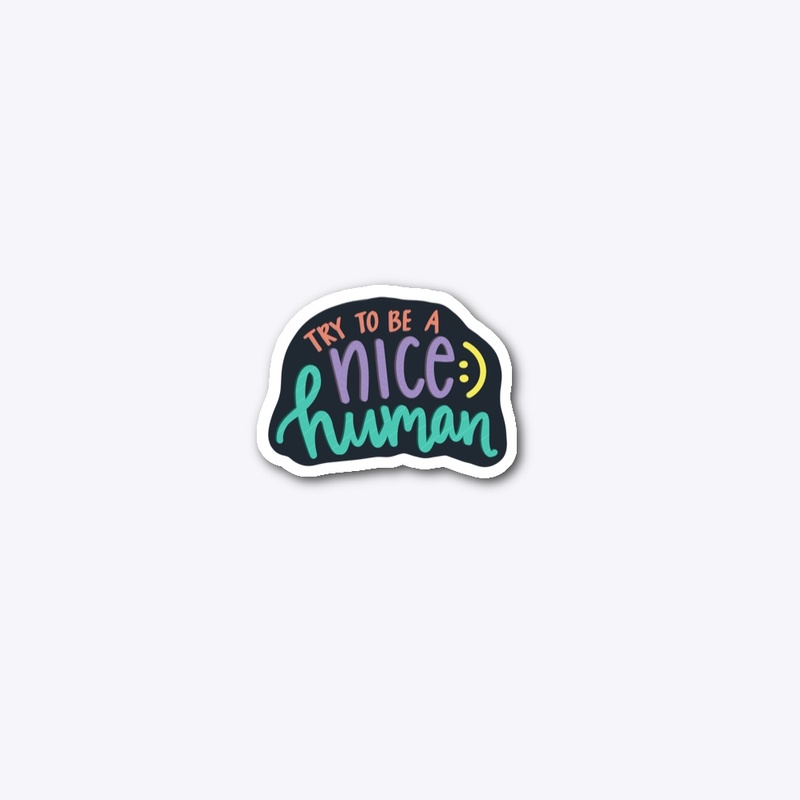 Try to be a nice human