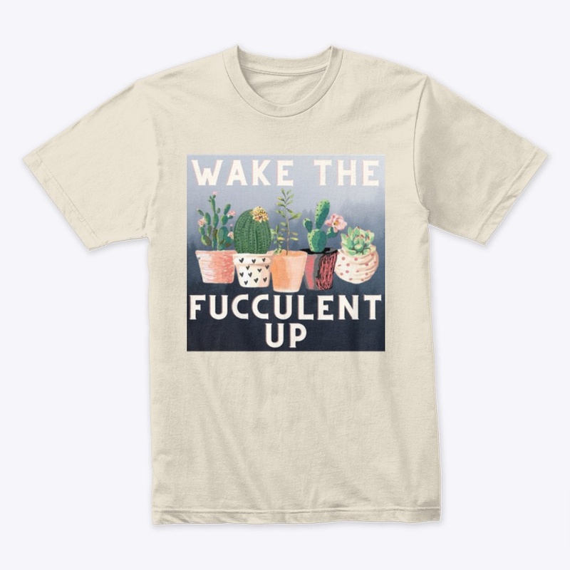 Wake The Fucculent Up