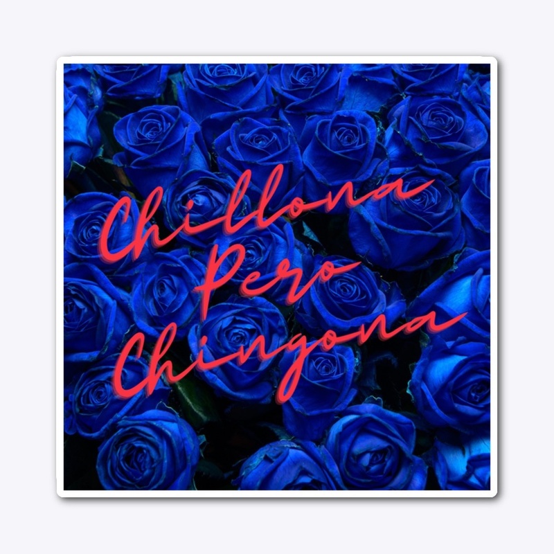 Chillona Pero Chingona (blue roses)