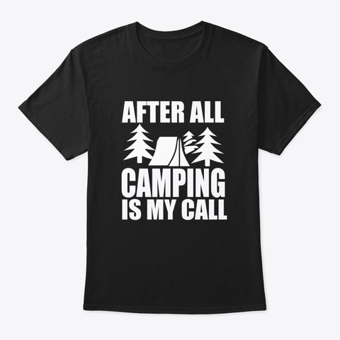 Camping After All My Call Camping Van Ca Black T-Shirt Front