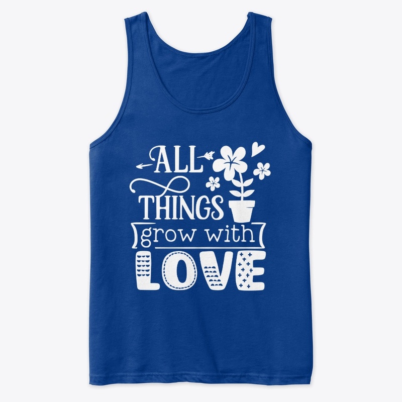 All Things Grow With Love