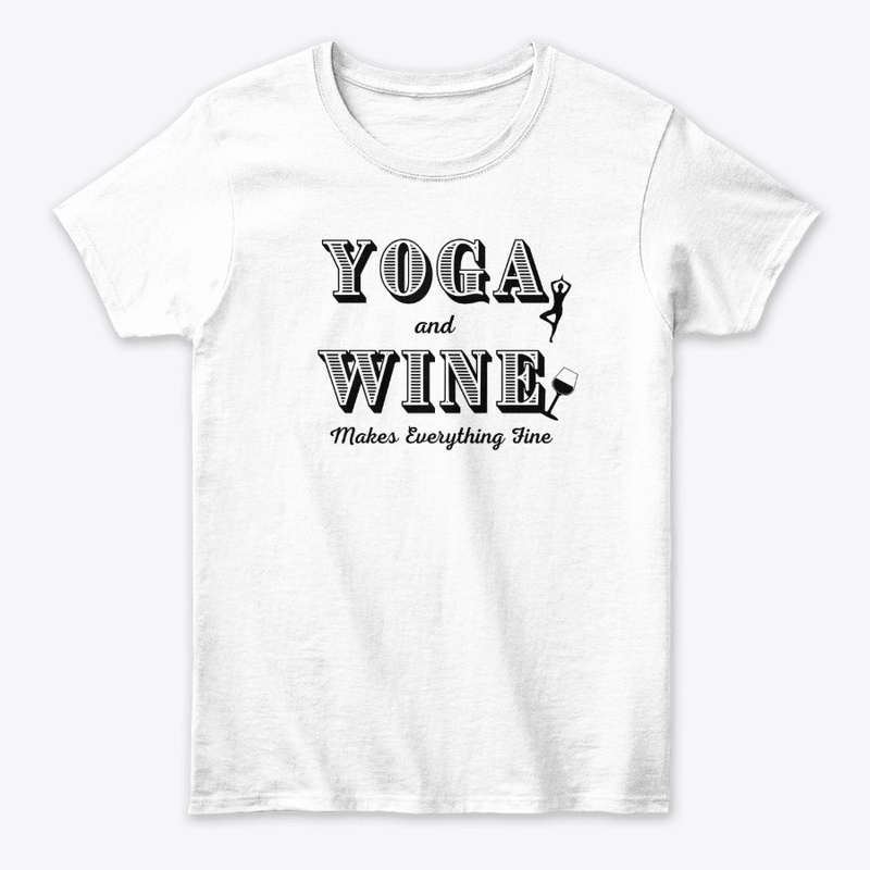 Yoga and Wine make everything fine.