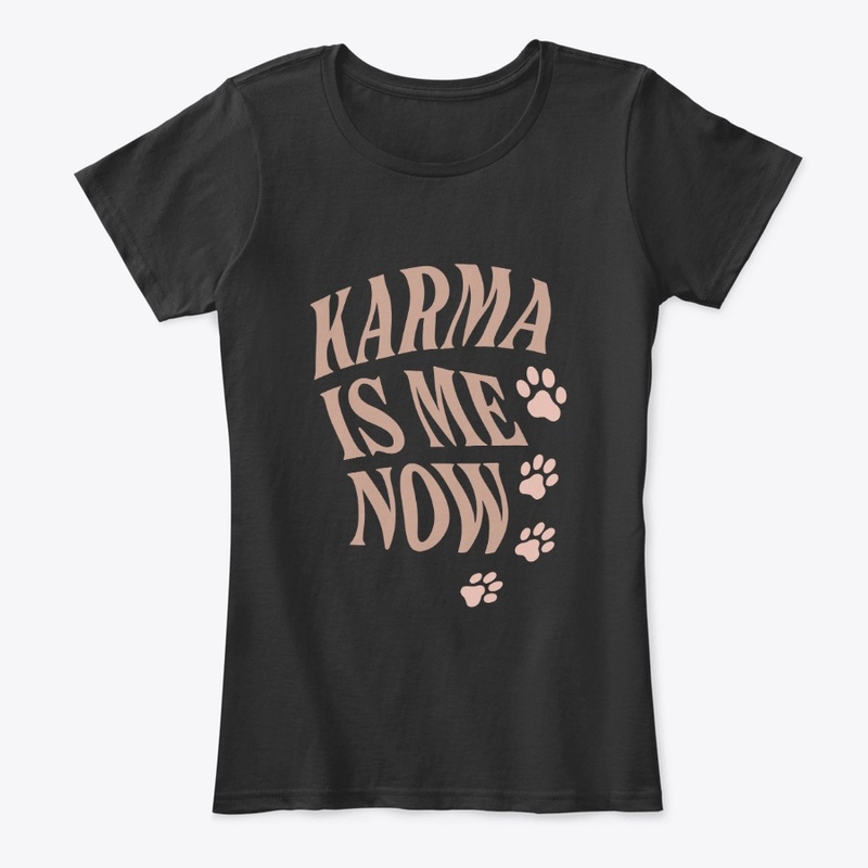 Karma Is Me Now Sassy Cat Gift