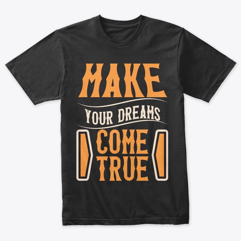 make your dreams come true