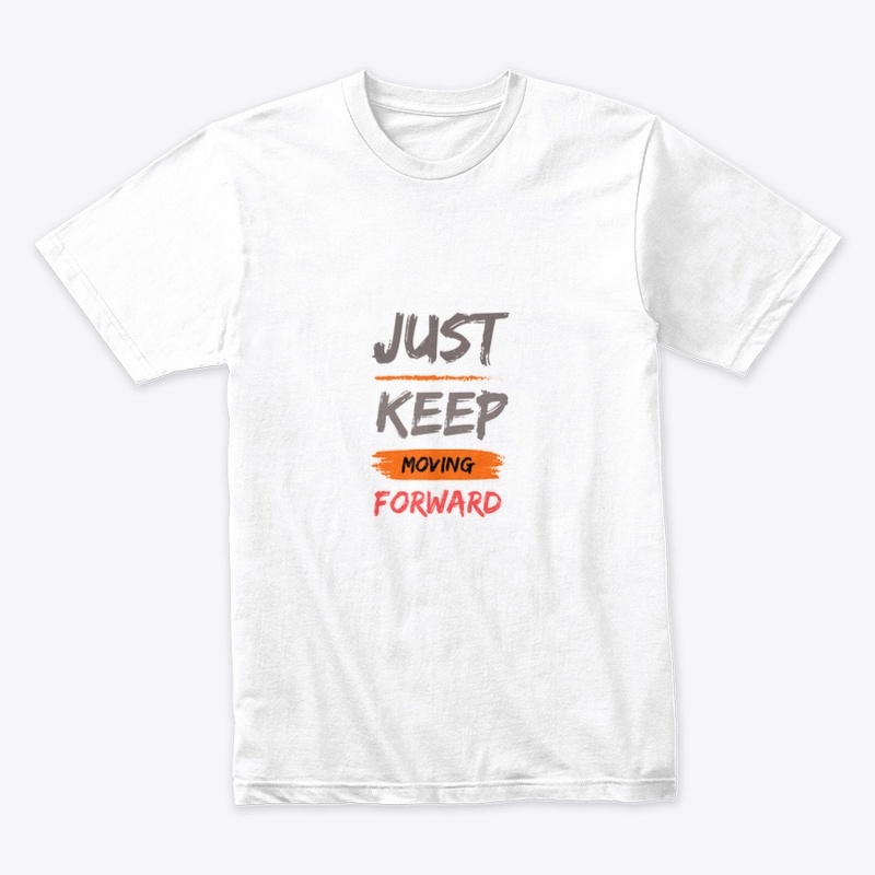 Just keep moving forward tshirt