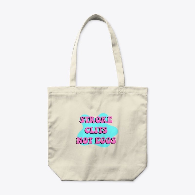 Stroke Clits Not Egos.