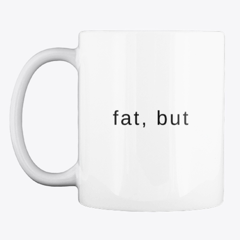 Fat, but