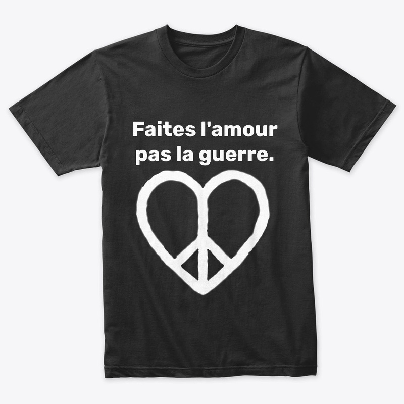 Faites l'amour pas la guerre.